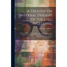 (영문도서) A Treatise On Internal Diseases Of The Eyes Including: Diseases Of The Iris Crystalline Len... Paperback, Legare Street Press, English, 9781021369321