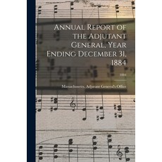 (영문도서) Annual Report of the Adjutant General Year Ending December 31 1884; 1884 Paperback, Legare Street Press, English, 9781015350915