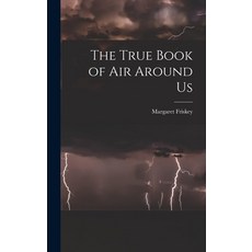 (영문도서) The True Book of Air Around Us Hardcover, Hassell Street Press, English, 9781013609107