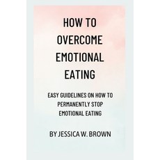 (영문도서) How to overcome emotional eating: Easy guidelines on how to permanently stop emotional eating Paperback, Independently Published, English, 9798378543342