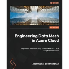 (영문도서) Engineering Data Mesh in Azure Cloud: Implement data mesh using Microsoft Azure's Cloud Adopt... Paperback, Packt Publishing, English, 9781805120780