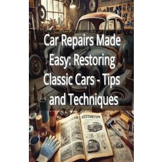 (영문도서) Car Repairs Made Easy: Restoring Classic Cars - Tips and Techniques Paperback, Independently Published, English, 9798302463081