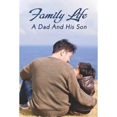 Family Life: A Dad And His Son: Cannot Escape The Consequences Of Your Decisions Paperback, Independently Published, English, 9798733299983