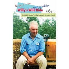 (영문도서)Willy's Wild Ride: The Unlikely Story of a Rebel in the Maine Woods Paperback, Orgonon Press, English, 9781952000362