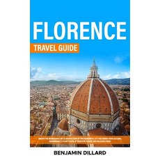 (영문도서) Florence Travel Guide: Breath The Renaissance Art & Architecture of This Wonderful City and E... Hardcover, Benjamin Dillard, English, 9781088263532