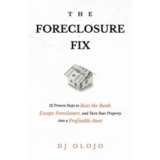 (영문도서) The Foreclosure Fix: 12 Proven Steps to Beat the Bank Escape Foreclosure and Turn Your Prop... Paperback, Crepe Myrtle Publishing, English, 9798989080304