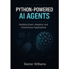 (英文圖書)Python-Powered AI Agents: Building Smart Adaptive and Autonomous Applications 平裝版, Independently Published, 英文