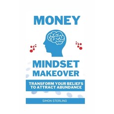 (영문도서) Money Mindset Makeover: Transform Your Beliefs to Attract Abundance Paperback, Independently Published, English, 9798864931530