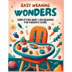 (영문도서) Easy Weaning Wonders- Simplifying Baby-Led Weaning for Parents Guide Paperback, Independently Published, English, 9798877610804