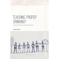 (영문도서) Teaching 'Proper' Drinking?: Clubs and pubs in Indigenous Australia Paperback, Anu Press, English, 9781760461577