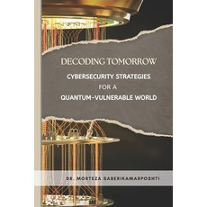 (英文圖書)Decoding Tomorrow: Cybersecurity Strategies for a Quantum-Vulnerable World 平裝版, Independently Published, 英文