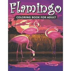 Flamingo Coloring Book For Adults: A Coloring Book for Adults Containing 20 Flamingo Designs in a Va... Paperback, Independently Published