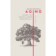 (영문도서) Successful Aging: Learn to Grow Older Gracefully Paperback, Austin Macauley, English, 9789948759744
