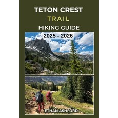 (英文圖書)Teton Crest Trail Hiking Guide 2025 - 2026: Epic Trails Insider Tips and Compl... 平裝版, Independently Published, 英文