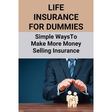 (영문도서) Life Insurance For Dummies: Simple Ways To Make More Money Selling Insurance: Life Insurance ... Paperback, Independently Published, English, 9798504255729