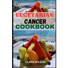 (영문도서) The Vegetarian Cancer Cookbook: Wholesome Plant-Powered Recipes to Nourish the Body and Suppo... Paperback, Independently Published, English, 9798870014371