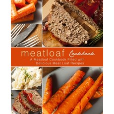 (영문도서) Meatloaf Cookbook: A Meatloaf Cookbook Filled with Delicious Meat Loaf Recipes Paperback, Createspace Independent Pub..., English, 9781721193905