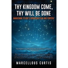 (영문도서)Thy Kingdom Come Thy Will Be Done: Awakening to God's Sovereign Plan and Purpose Hardcover, Xulon Press, English, 9798868520327