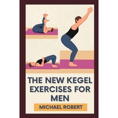 (영문도서) The New Kegel Exercises For Men: Unlock Peak Performance: Elevate Your Confidence And Stamina... Paperback, Independently Published, English, 9798876805355