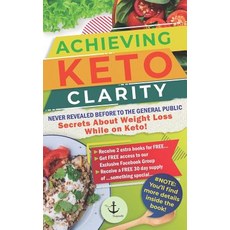 (영문도서) Achieving Keto Clarity: Never Revealed Before to The General Public - Secrets About Weight Lo... Paperback, Independently Published, English, 9781081070861