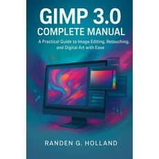 (영문도서)GIMP 3.0 complete manual: A Practical Guide to Image Editing Retouching and Di... Paperback, Independently Published, English, 9798272577238