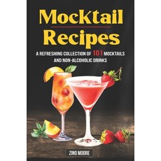 (영문도서) Mocktail Recipes A Refreshing Collection Of 101 Mocktails And Non-Alcoholic Drinks Paperback, Independently Published, English, 9798326670038