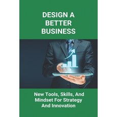 Design A Better Business: New Tools Skills And Mindset For Strategy And Innovation: What Is Design... Paperback, Independently Published, English, 9798727933664