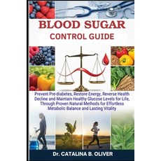 (영문도서)Blood Sugar Control Mastery Guide: Prevent Pre-diabetes Restore Energy Reverse... Paperback, Independently Published, English, 9798265311665