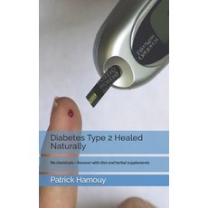 (영문도서) Diabetes Type 2 Healed Naturally: No chemicals-Recover with diet and herbal supplements Paperback, Independently Published, English, 9798831808858