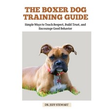 (영문도서)The Boxer Dog Training Guide: Simple Ways to Teach Respect Build Trust and Enc... Paperback, Independently Published, English, 9798292848950