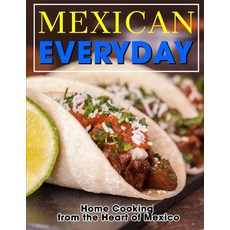(영문도서) Mexican Everyday: Home Cooking from the Heart of Mexico Paperback, Independently Published, English, 9798453753222