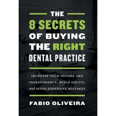 (영문도서) The 8 Secrets of Buying the Right Dental Practice: Increase Your Income and Independence Bui... Hardcover, Houndstooth Press, English, 9781544523170
