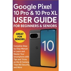 (영문도서)Google Pixel 10 Pro & 10 Pro XL User Guide for Beginners & Seniors: Complete Ste... Paperback, Independently Published, English, 9798262053292