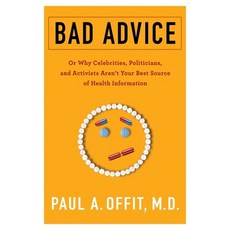 Bad Advice: Or Why Celebrities Politicians and Activists Aren't Your Best Source of Health Informa... Hardcover, Columbia University Press, English, 9780231186988