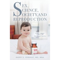 Sex Science Society and Reproduction: "The Pill" that changed America Paperback, Palmetto Publishing Group, English, 9781649900371