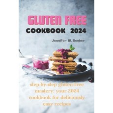 (영문도서) Gluten Free Cookbook 2024: Step-by-Step Gluten-Free Mastery: Your 2024 Cookbook for Delicious... Paperback, Independently Published, English, 9798877109766