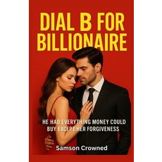 (영문도서)Dial B for Billionaire: He Had Everything Money Could Buy Except Her Forgiveness Paperback, Independently Published, English, 9798269862965