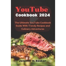 (영문도서) YouTube Cookbook 2024: The Ultimate YouTube Cookbook Guide With Trendy Recipes and Culinary A... Paperback, Independently Published, English, 9798872099413