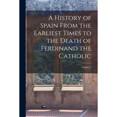 (영문도서) A History of Spain From the Earliest Times to the Death of Ferdinand the Catholic; Volume 1 Paperback, Legare Street Press, English, 9781016040136