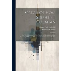 (영문도서) Speech Of Hon. Stephen J. Colahan: On The Admission To The Practice Of Medicine And The Dispe... Paperback, Legare Street Press, English, 9781022356757