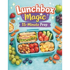 (영문도서)Lunchbox Magic: 15-Minute Prep: Quick & Tasty Lunch Ideas for Busy School Days Paperback, Independently Published, English, 9798241256065