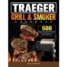 (영문도서) Traeger Wood Pellet Grill & Smoker Cookbook: 500 Delicious Guaranteed Family-A... Hardcover, Joel D. Sharpe, English, 9781802446814