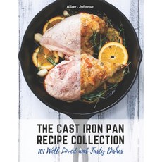 (영문도서) The Cast Iron Pan Recipe Collection: 101 Well Loved and Tasty Dishes Paperback, Independently Published, English, 9798389397699