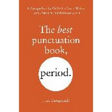 The Best Punctuation Book Period:A Comprehensive Guide for Every Writer Editor Student and ..., Ten Speed Press