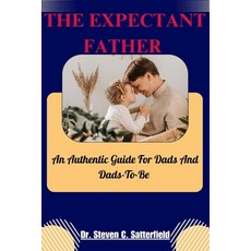 (영문도서) The Expectant Father: An Authentic Guide For Dads And Dads-To-Be Paperback, Independently Published, English, 9798327668799