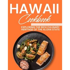 (영문도서) Hawaii Cookbook: Exploring the Rich Culinary Heritage of the Aloha State Paperback, Independently Published, English, 9798861084925