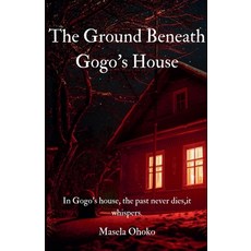 (영문도서)The Ground Beneath Gogo's House Paperback, Masela Ohoko, English, 9798231458998