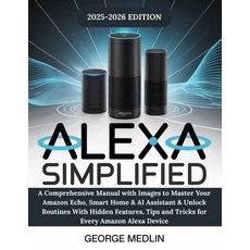 (영문도서)Alexa Simplified: A Comprehensive Manual with Images to Master Your Amazon Echo ... Paperback, Independently Published, English, 9798298881647