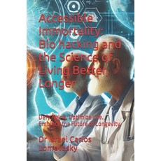 (영문도서) Accessible Immortality: Bio hacking and the Science of Living Better Longer: D... Paperback, Independently Published, English, 9798303717275