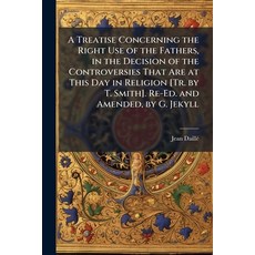(英文圖書)A Treatise Concerning the Right Use of the Fathers in the Decision of the Contr... 平裝版, Hutson Street Press, 英文